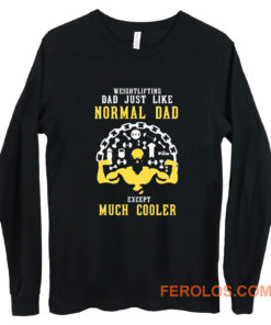 Weightlifting Dad Just Like Normal Dad Except Much Cooler Long Sleeve