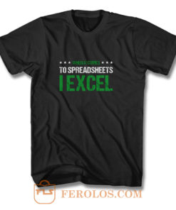 When It Comes To Spreadsheets I Excel T Shirt