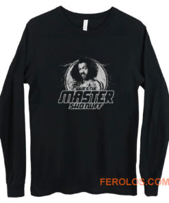 Whos the Master Sho Nuff Long Sleeve