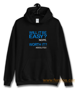 Will it Be Easy Nope Worth It Absolutely Hoodie