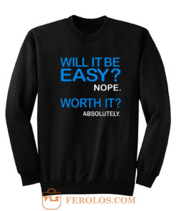 Will it Be Easy Nope Worth It Absolutely Sweatshirt