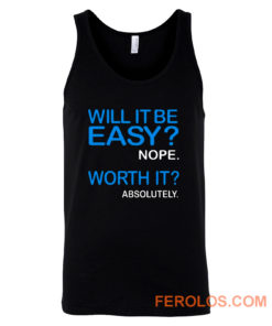 Will it Be Easy Nope Worth It Absolutely Tank Top