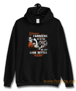 Women Farmer We Do Same Job We Just Look Better Doing It Hoodie