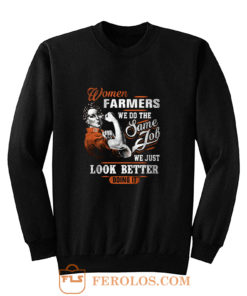 Women Farmer We Do Same Job We Just Look Better Doing It Sweatshirt