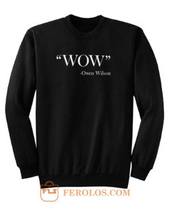 Wow Owen Wilson Quote Sweatshirt