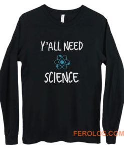 Y all Need Science Long Sleeve