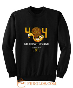 404 Cat Doesnt Respond Sweatshirt