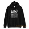 Aero Space Engineering Its Rocket Science Except When Its Not Hoodie