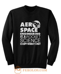 Aero Space Engineering Its Rocket Science Except When Its Not Sweatshirt