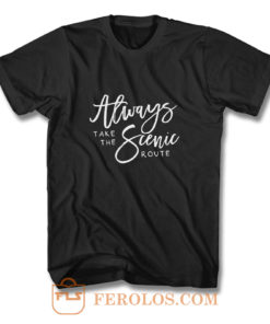 Always Take The Scenic Route T Shirt