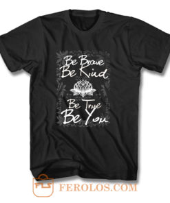 Be Brave Be Kind Be True Be You T Shirt