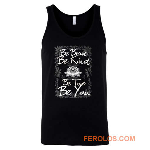 Be Brave Be Kind Be True Be You Tank Top