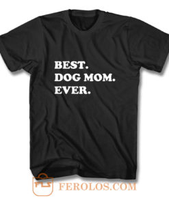 Best Dog Mom Ever Awesome Dog T Shirt