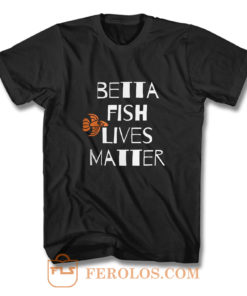 Betta Fish Lives Matter T Shirt