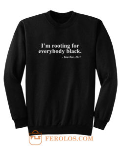 Black Pride Im rooting for everbody black Sweatshirt