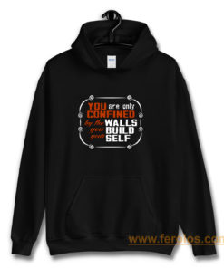 Coffee Quote You are only Confined by the walls you build your self Hoodie