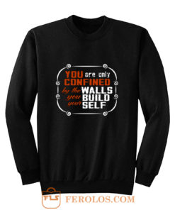 Coffee Quote You are only Confined by the walls you build your self Sweatshirt