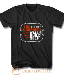 Coffee Quote You are only Confined by the walls you build your self T Shirt