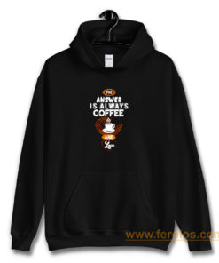 Coffee is Always the Answer Hoodie