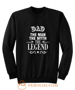 Dad The Legend Man The Myth Father Sweatshirt