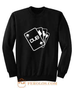 Dub Cards or Aces Sweatshirt