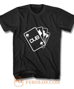 Dub Cards or Aces T Shirt