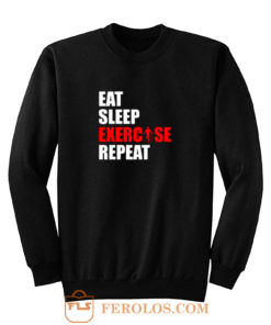 Eat sleep exercise repeat Sweatshirt