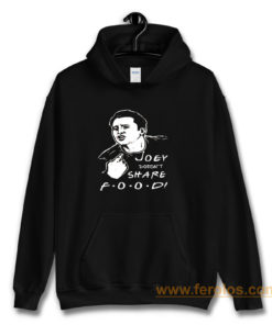 FRIENDS Joey Joey Doesnt Share Food Hoodie