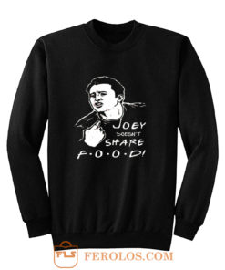 FRIENDS Joey Joey Doesnt Share Food Sweatshirt