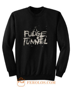 FUDGE TUNNEL CREEP DIETS NAILBOMB SLUDGE ALTERNATIVE METAL Sweatshirt