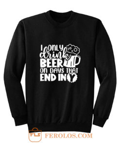 Fathers Day Dad I Only Drink Beer On Days That End In Y Dad Sweatshirt