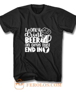 Fathers Day Dad I Only Drink Beer On Days That End In Y Dad T Shirt