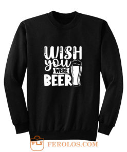 Fathers Day Wish You Were Beer Dad Sweatshirt