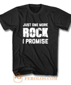 For Rock Collecting Lover Just One More ROCK I Promise T Shirt