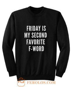 Friday Is My Second Favorite F Word Sweatshirt