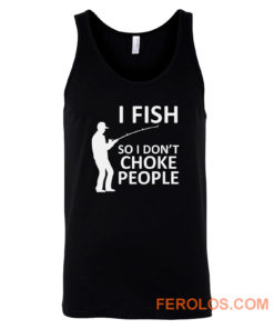 Funny Fishing Fishing Gifts For Fishermen Outdoorsman Fish So I Dont Choke People Tank Top