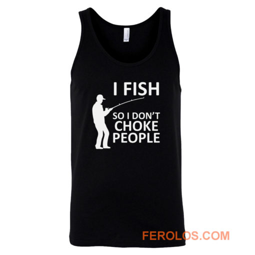 Funny Fishing Fishing Gifts For Fishermen Outdoorsman Fish So I Dont Choke People Tank Top