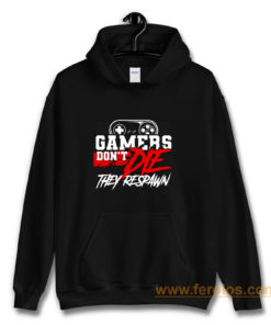 Gamers Dont Die They Respawn Hoodie