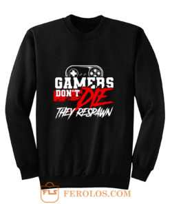 Gamers Dont Die They Respawn Sweatshirt