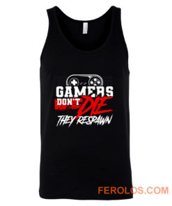 Gamers Dont Die They Respawn Tank Top