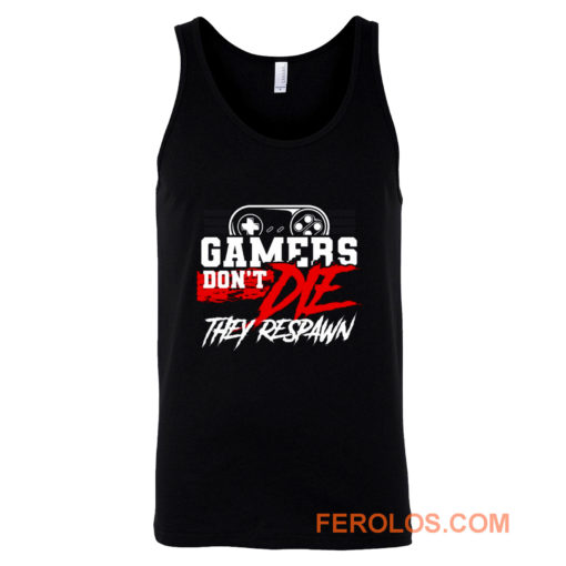 Gamers Dont Die They Respawn Tank Top