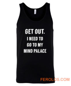 Get Out I need to go to my mind palace quote Tank Top