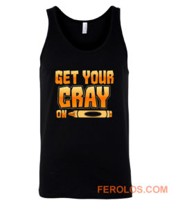 Get Your Cray On Funny Teacher Crayon Tank Top