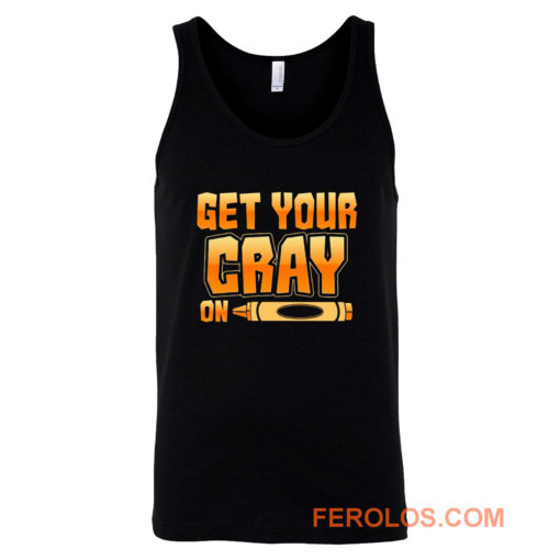 Get Your Cray On Funny Teacher Crayon Tank Top