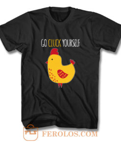 Go Cluck Yourself T Shirt