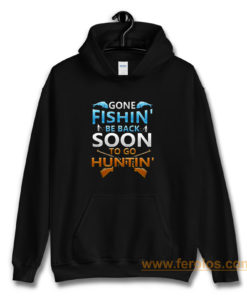 Gone fishin be back soon to go huntin Hoodie