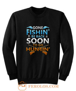 Gone fishin be back soon to go huntin Sweatshirt