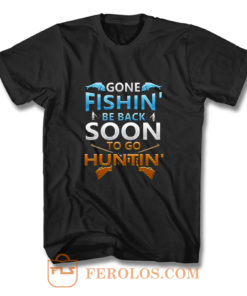 Gone fishin be back soon to go huntin T Shirt