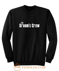 Grooms Men Bachelor Party The grooms crew Sweatshirt