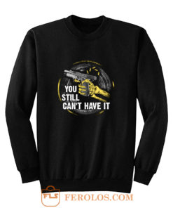 Gun Control You Still Cant have it Sweatshirt